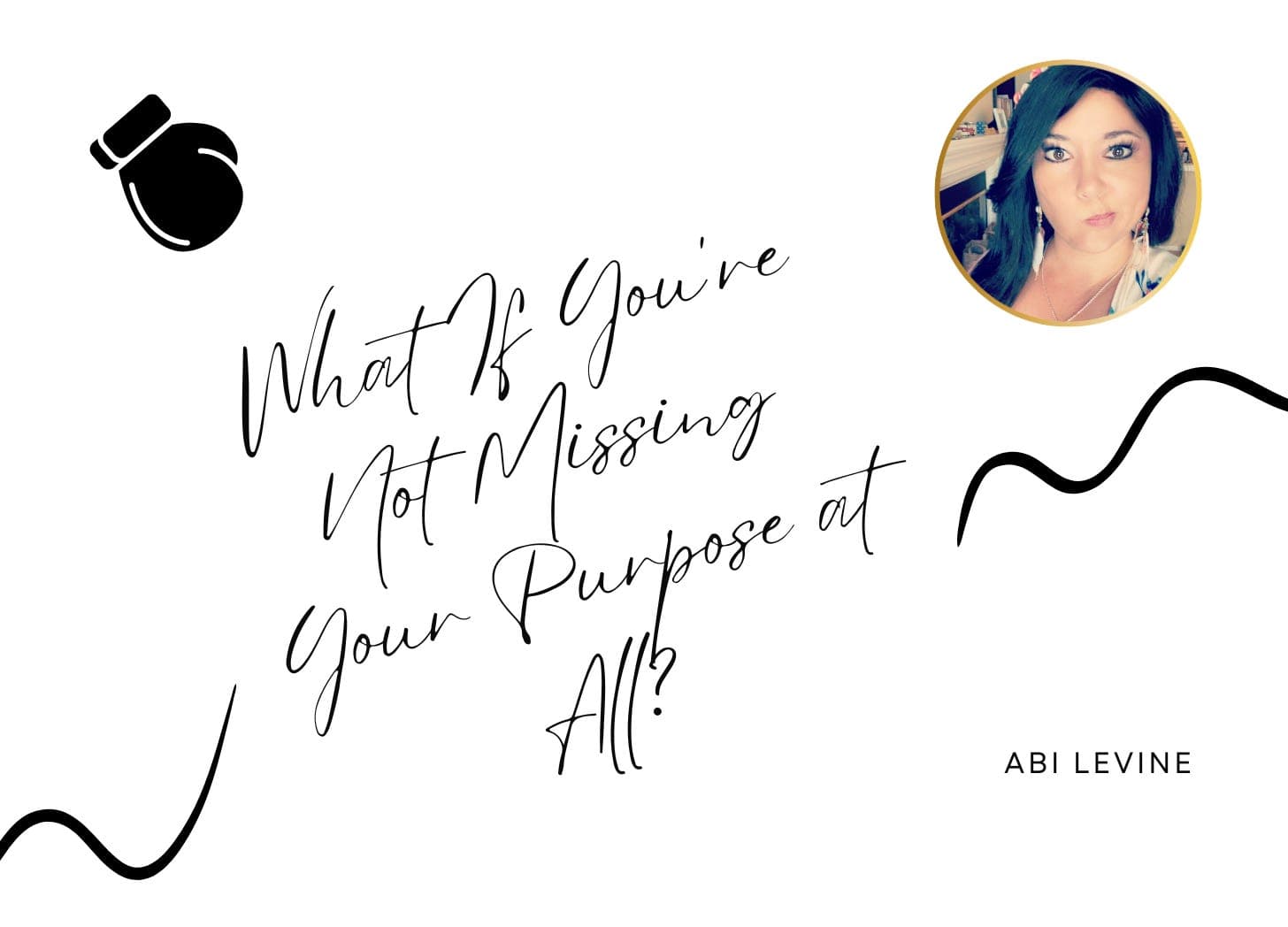 What If You're Not Missing Your Purpose at All?