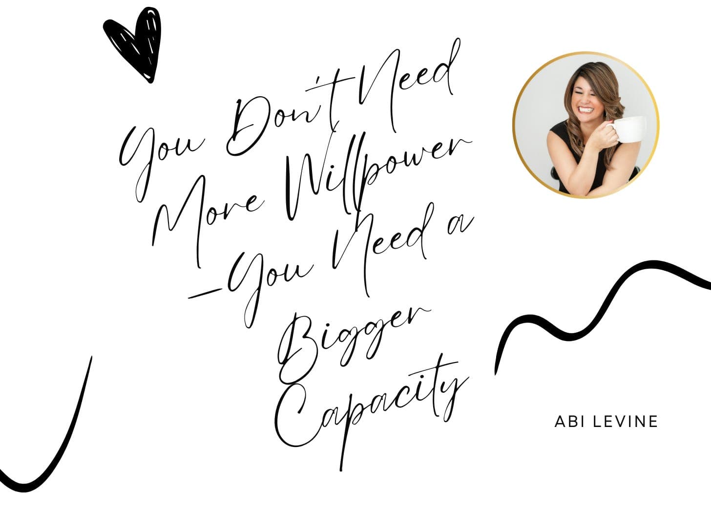You Don’t Need More Willpower—You Need a Bigger Capacity