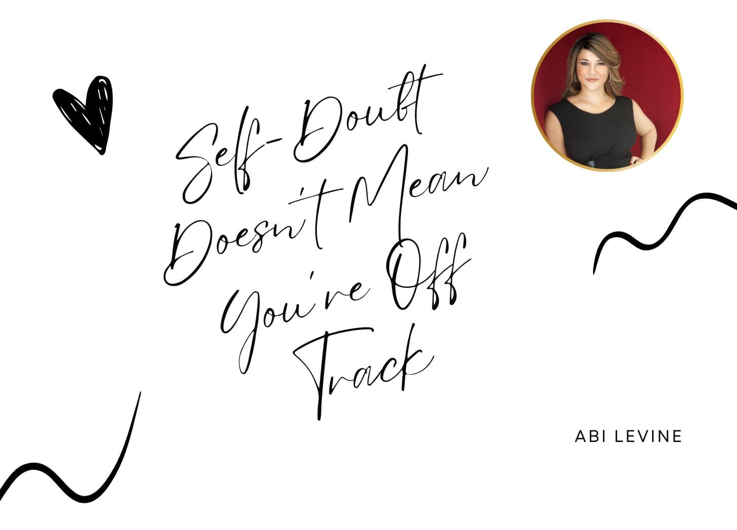 Self-Doubt Doesn’t Mean You’re Off Track