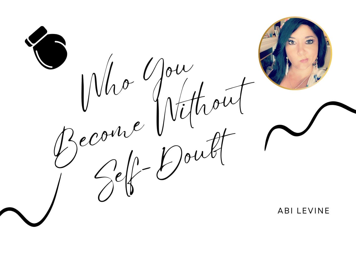 Who You Become Without Self-Doubt