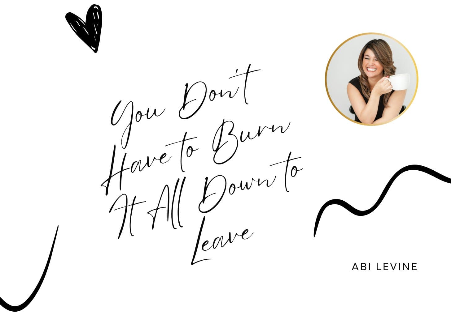 You Don’t Have to Burn It All Down to Leave