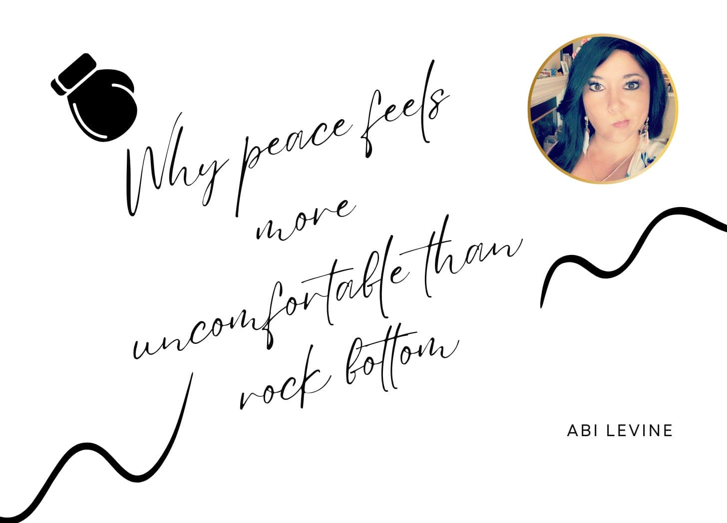 Why Peace Feels More Uncomfortable Than Rock Bottom