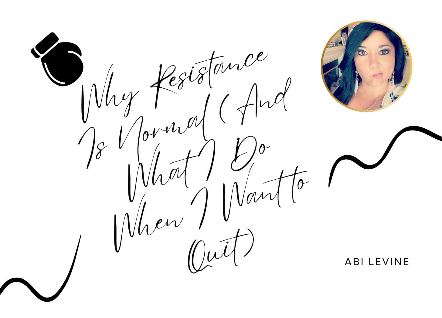 Why Resistance Is Normal (And What I Do When I Want to Quit)