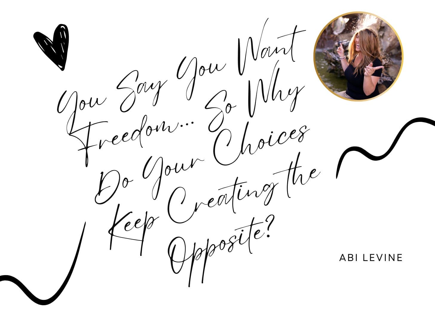 You Say You Want Freedom... So Why Do Your Choices Keep Creating the Opposite?