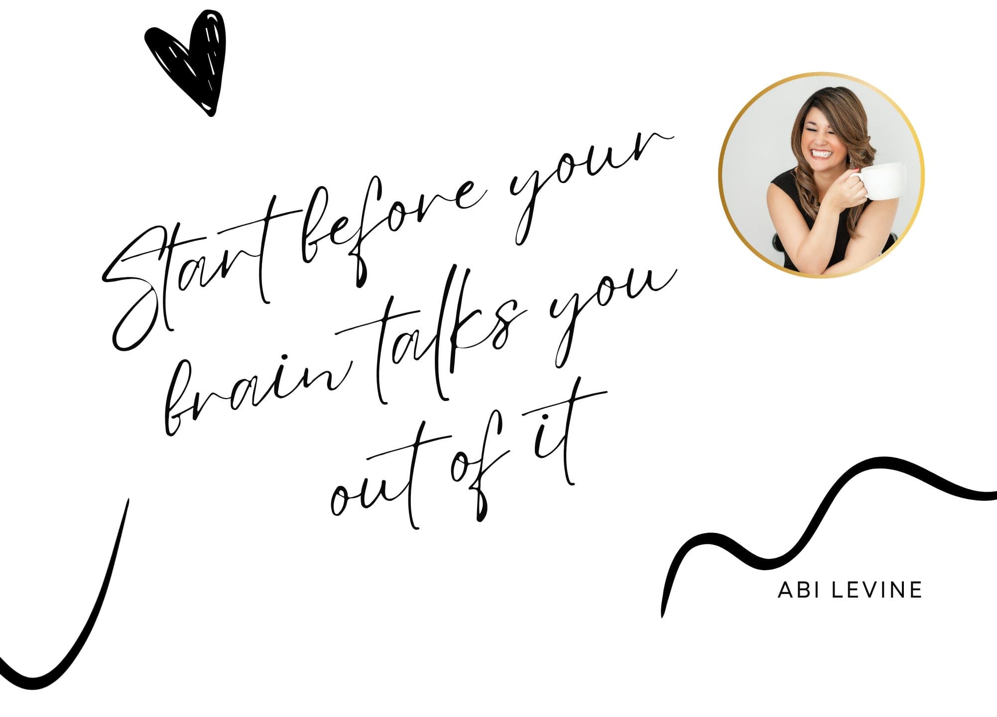 Start Before Your Brain Talks You Out of It