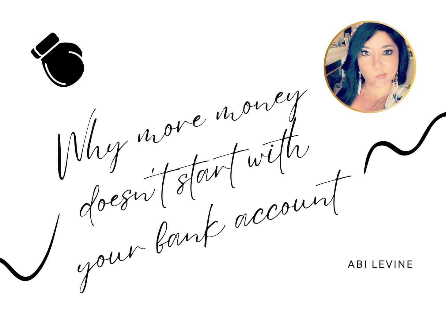 Why More Money Doesn't Start With Your Bank Account