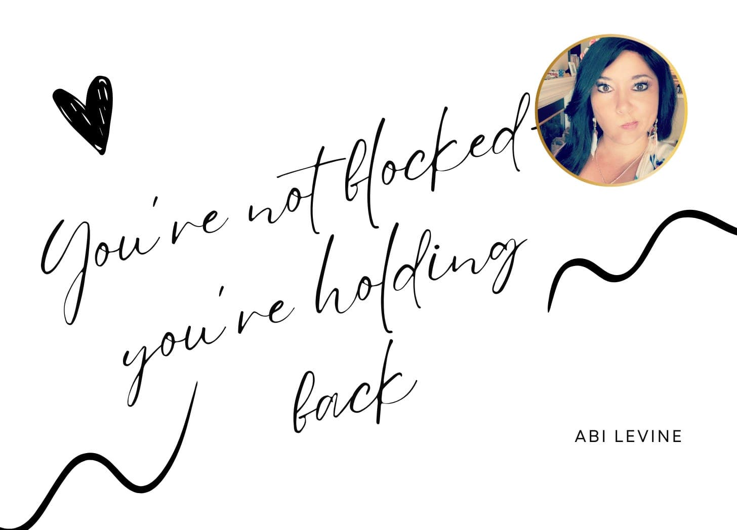 You’re Not Blocked—You’re Holding Back